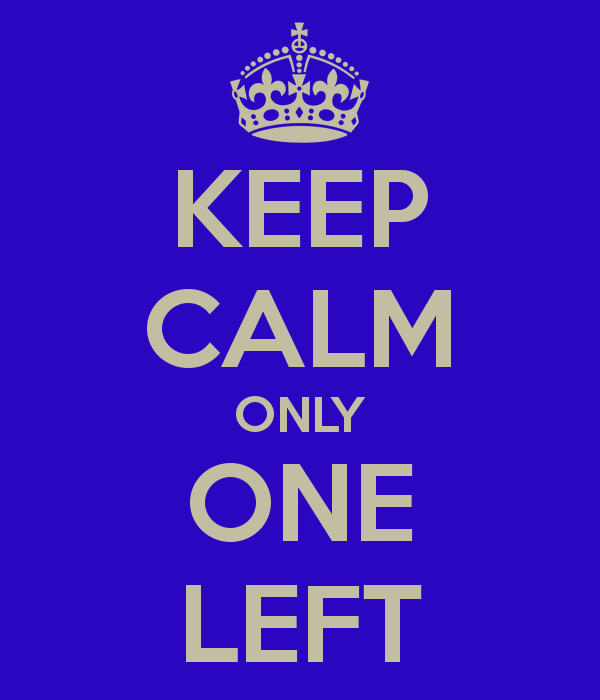 keep-calm-only-one-left